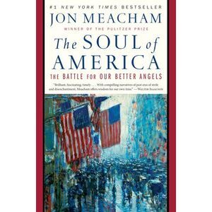 The Soul of America: The Battle for Our Better Angels -- Jon Meacham